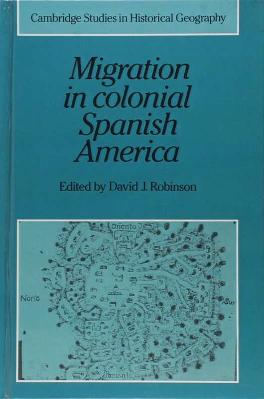 Migration in Colonial Spanish America (Cambridge Studies in Historical Geography): 16 (Cambridge Studies in Historical Geography, Series Number 16)