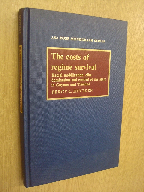 The Costs of Regime Survival: Racial Mobilization, Elite Domination and Control of the State in Guyana and Trinidad (American Sociological Association Rose Monographs)