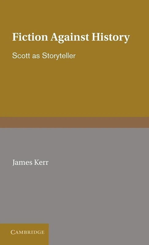Fiction against History: Scott as Storyteller