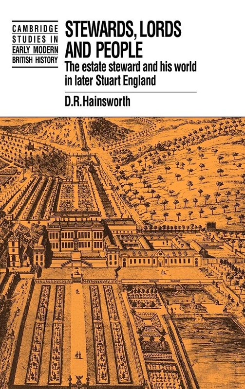 Stewards, Lords and People: The Estate Steward and his World in Later Stuart England (Cambridge Studies in Early Modern British History)