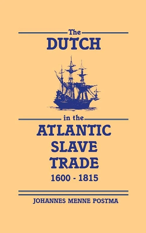 The Dutch in the Atlantic Slave Trade, 1600–1815