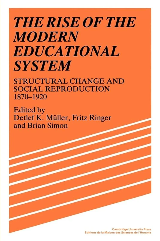 The Rise of the Modern Educational System: Structural Change and Social Reproduction 1870-1920