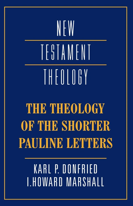 The Theology of the Shorter Pauline Letters (New Testament Theology)