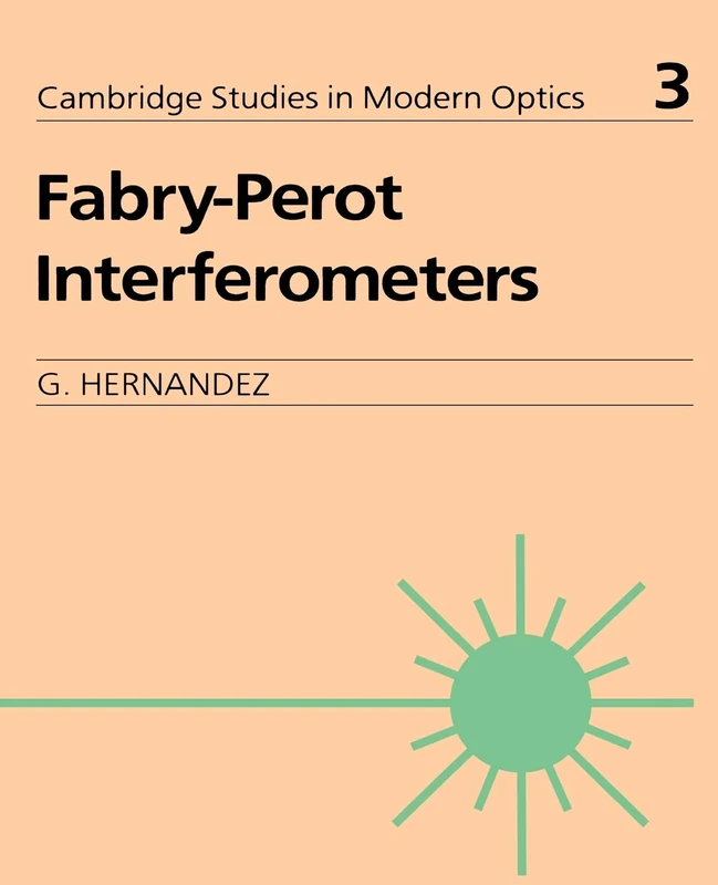 Fabry-Perot Interferometers: 3 (Cambridge Studies in Modern Optics, Series Number 3)