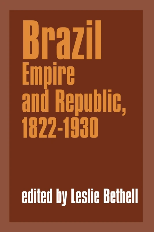 Brazil: Empire and Republic, 1822-1930 (Cambridge History of Latin America)
