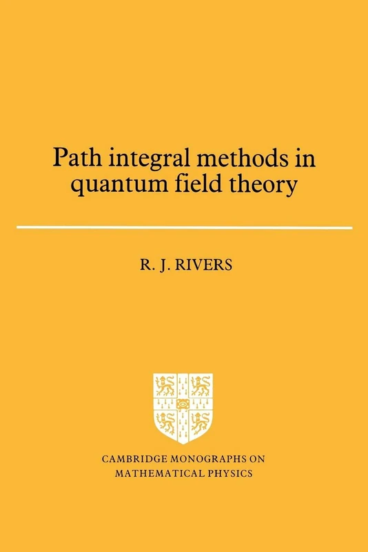 Path Integral Methods in Quantum Field Theory (Cambridge Monographs on Mathematical Physics)