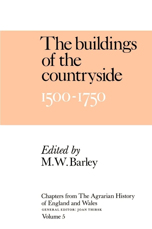 Chps Agrarian Hist Eng Wales V5: Volume 5, the Buildings of the Countryside, 1500 1750 (Chapters from the Agrarian History of England & Wales S)
