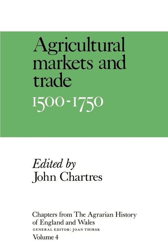 Chps Agrarian Hist Eng Wales V4: Volume 4, Agricultural Markets and Trade, 1500 1750 (Chapters from the Agrarian History of England & Wales S)