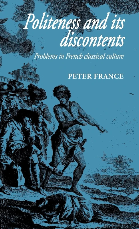 Politeness and its Discontents: Problems in French Classical Culture: 35 (Cambridge Studies in French, Series Number 35)