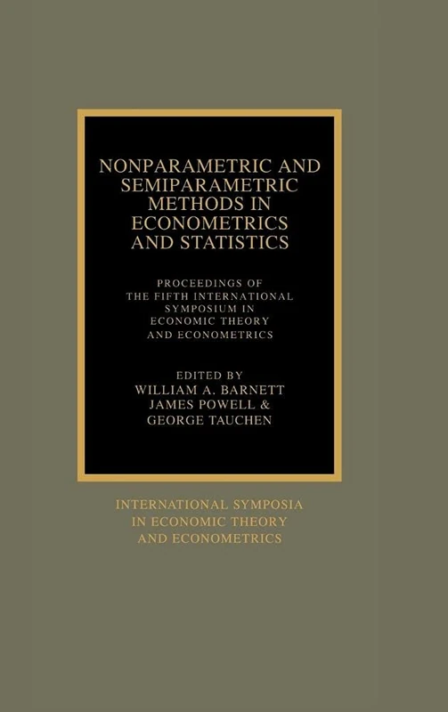 Nonparametric and Semiparametric Methods in Econometrics and Statistics: Proceedings of the Fifth International Symposium in Economic Theory and ... Theory and Econometrics, Series Number 5)