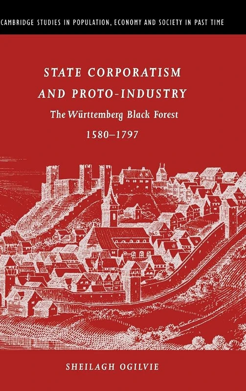 State Corporatism and Proto-Industry: The Württemberg Black Forest, 1580–1797: 33 (Cambridge Studies in Population, Economy and Society in Past Time, Series Number 33) - Image 1