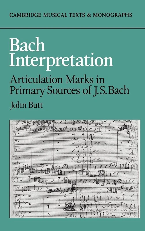 Bach Interpretation: Articulation Marks in Primary Sources of J. S. Bach (Cambridge Musical Texts and Monographs)