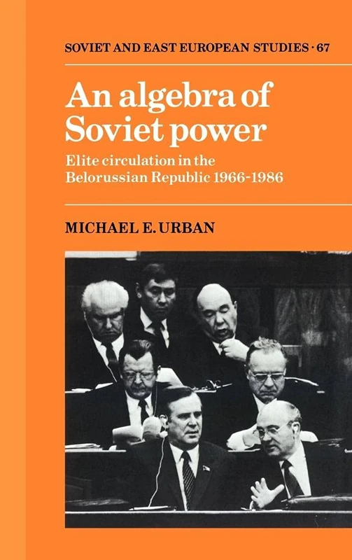 An Algebra of Soviet Power: Elite Circulation in the Belorussian Republic 1966–86: 67 (Cambridge Russian, Soviet and Post-Soviet Studies, Series Number 67) - Image 1