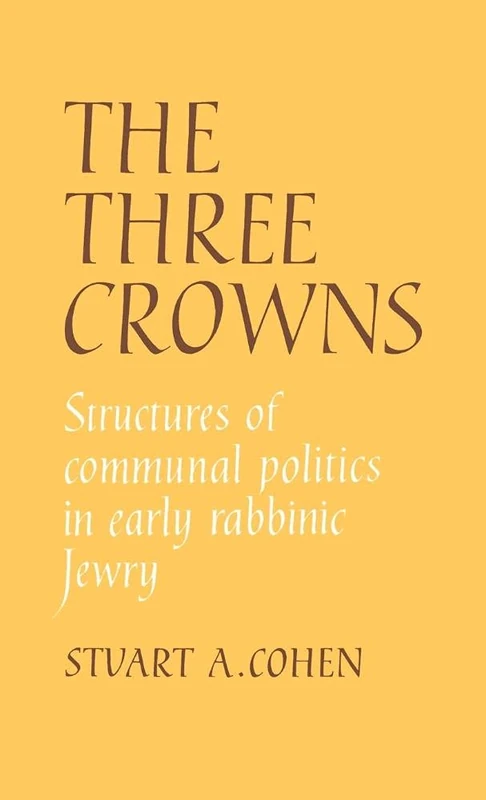 The Three Crowns: Structures of Communal Politics in Early Rabbinic Jewry