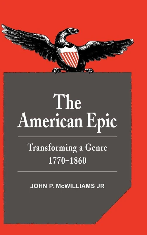 The American Epic: Transforming a Genre, 1770–1860: 36 (Cambridge Studies in American Literature and Culture, Series Number 36)