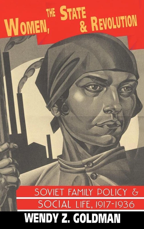 Women, the State and Revolution: Soviet Family Policy and Social Life, 19171936 (Cambridge Russian, Soviet and Post-Soviet Studies): 90 (Cambridge ... and Post-Soviet Studies, Series Number 90)