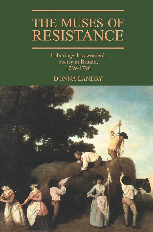 The Muses of Resistance: Laboring-Class Women's Poetry in Britain, 1739–1796