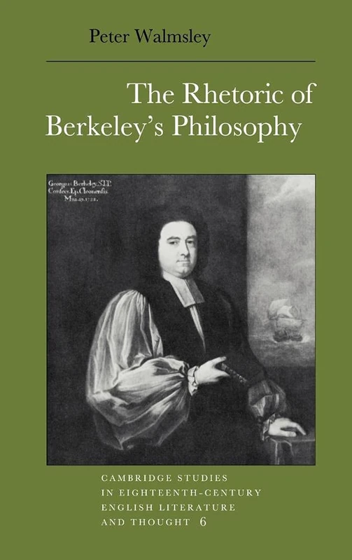 The Rhetoric of Berkeley's Philosophy: 6 (Cambridge Studies in Eighteenth-Century English Literature and Thought, Series Number 6)
