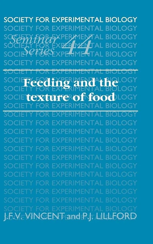 Feeding and the Texture of Food (Society for Experimental Biology Seminar): 44 (Society for Experimental Biology Seminar Series, Series Number 44)