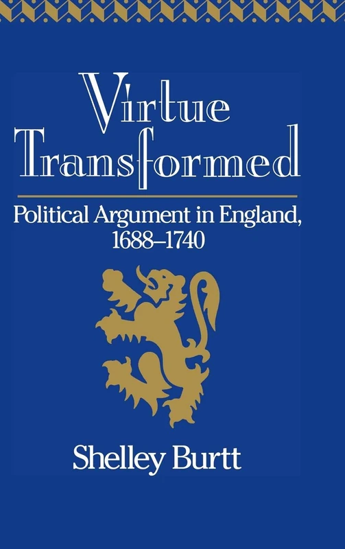 Virtue Transformed: Political Argument in England, 1688–1740