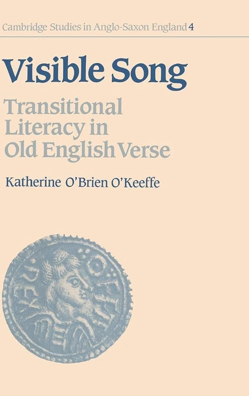 Visible Song: Transitional Literacy in Old English Verse: 4 (Cambridge Studies in Anglo-Saxon England, Series Number 4)
