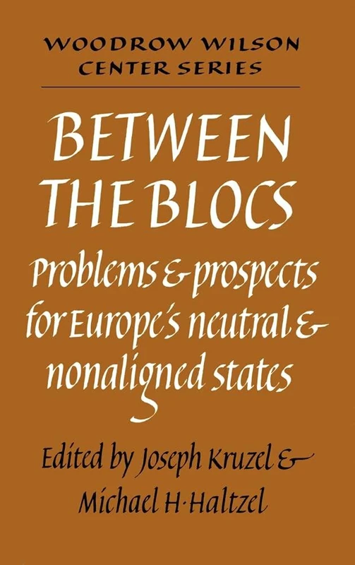 Between the Blocs: Problems and Prospects for Europe's Neutral and Nonaligned States (Woodrow Wilson Center Press)