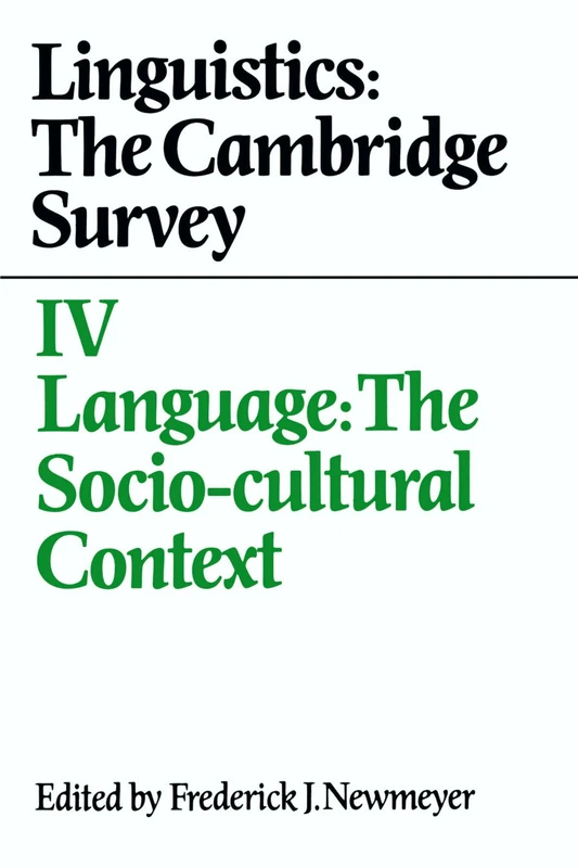 Linguistics: The Cambridge Survey: The Cambridge Survey: Volume 4, Language: The Socio-Cultural Context