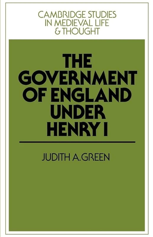 Government of England under Henry I: 3 (Cambridge Studies in Medieval Life and Thought: Fourth Series, Series Number 3)