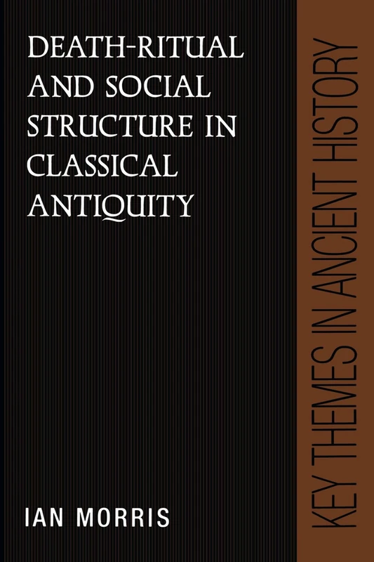 Death-Ritual and Social Structure in Classical Antiquity (Key Themes in Ancient History)