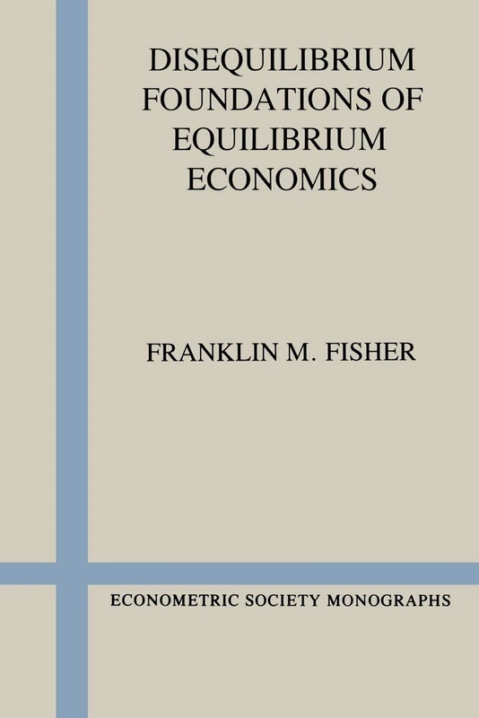 Disequilibrium Foundations of Equilibrium Economics: 6 (Econometric Society Monographs)