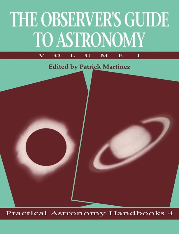 The Observers Guide to Astronomy v1: Volume 1: 4 (Practical Astronomy Handbooks, Series Number 4)