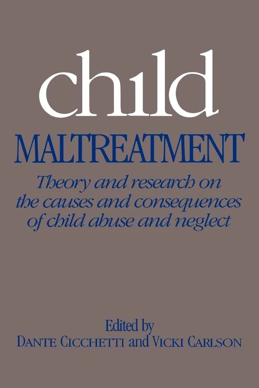 Child Maltreatment: Theory and Research on the Causes and Consequences of Child Abuse and Neglect