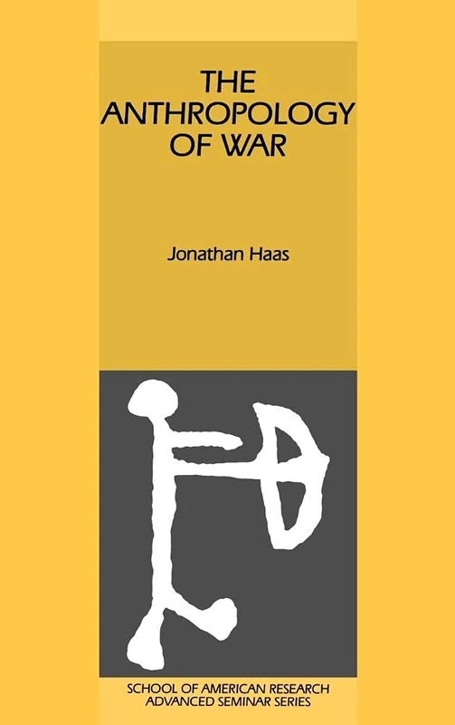 The Anthropology of War (School of American Research Advanced Seminars)