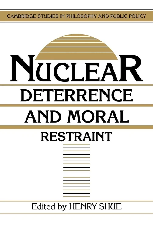 Nuclear Deterrence and Moral Restraint: Critical Choices for American Strategy (Cambridge Studies in Philosophy and Public Policy)