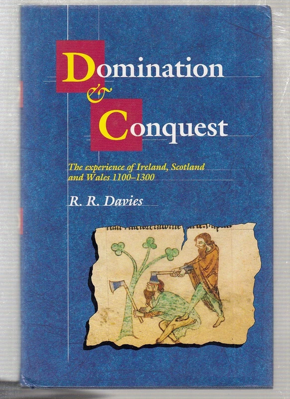 Domination and Conquest: The Experience of Ireland, Scotland and Wales, 1100–1300: 1988 (The Wiles Lectures)