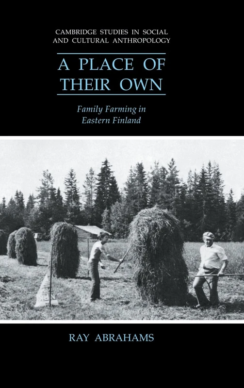 A Place of their Own: Family Farming in Eastern Finland: 81 (Cambridge Studies in Social and Cultural Anthropology, Series Number 81)
