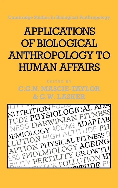 Applications of Biological Anthropology to Human Affairs (Cambridge Studies in Biological & Evolutionary Anthropology): 8 (Cambridge Studies in ... Evolutionary Anthropology, Series Number 8)