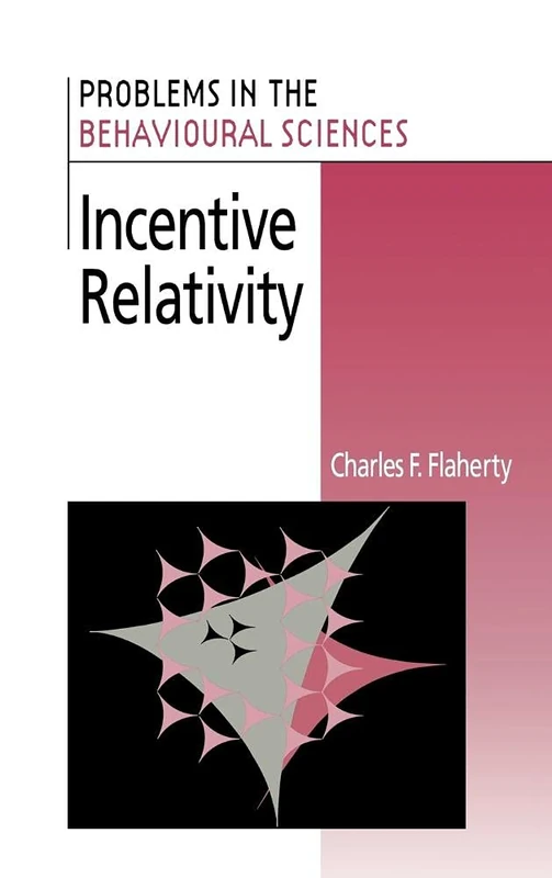 Incentive Relativity: 15 (Problems in the Behavioural Sciences, Series Number 15)