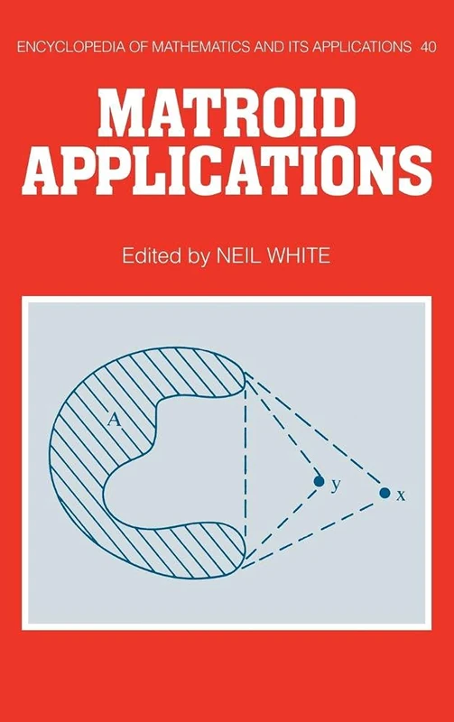 Matroid Applications: 40 (Encyclopedia of Mathematics and its Applications, Series Number 40)