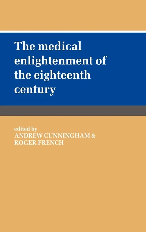 The Medical Enlightenment of the Eighteenth Century (History of Medicine)