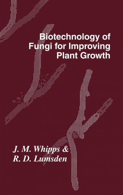 Biotechnology of Fungi for Improving Plant Growth: Symposium of the British Mycological Society Held at the University of Sussex, September, 1988: 16 ... Society Symposia, Series Number 16)