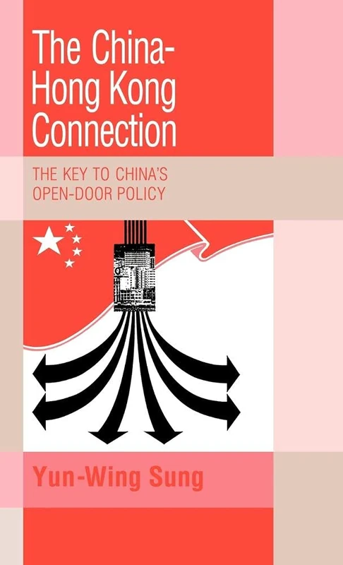The China-Hong Kong Connection: The Key to China's Open Door Policy (Trade and Development)