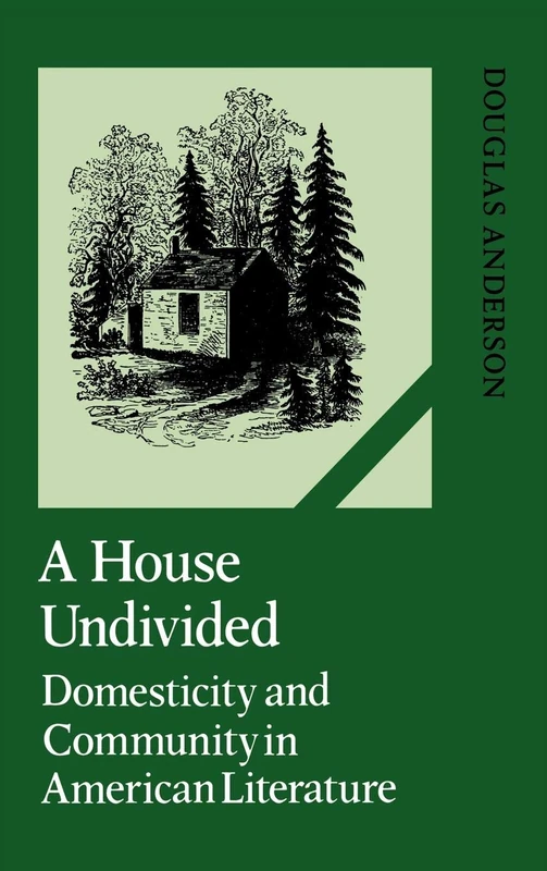 A House Undivided: Domesticity and Community in American Literature: 38 (Cambridge Studies in American Literature and Culture, Series Number 38)