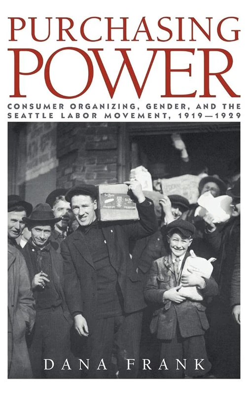 Purchasing Power: Consumer Organizing, Gender, and the Seattle Labor Movement, 1919–1929