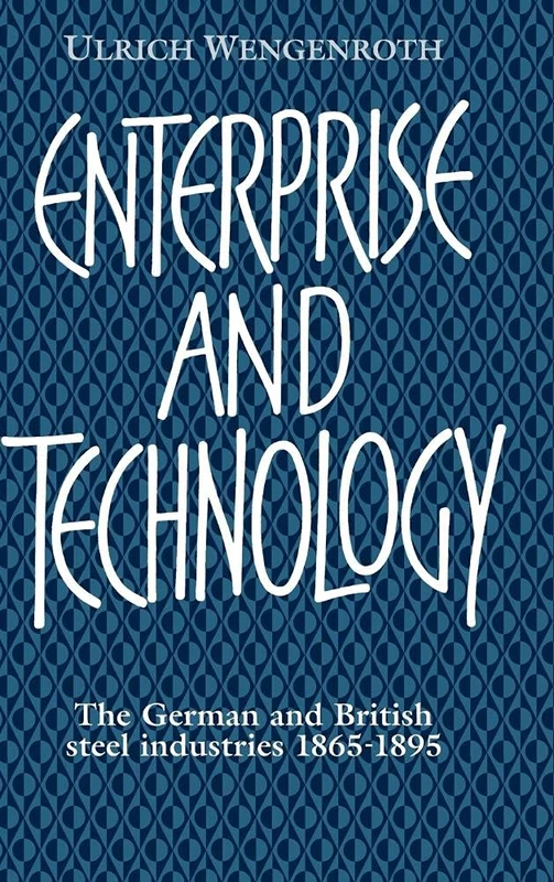 Enterprise and Technology: The German and British Steel Industries, 1897–1914