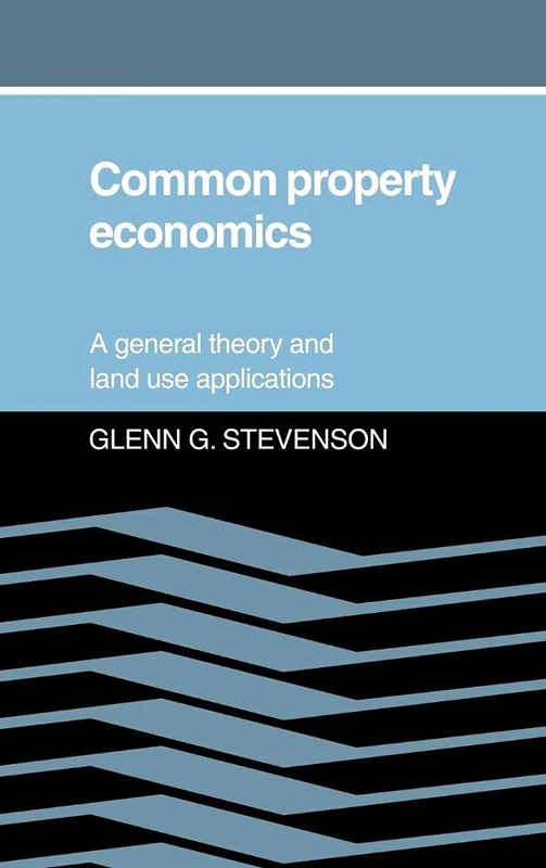 Common Property Economics: A General Theory and Land Use Applications