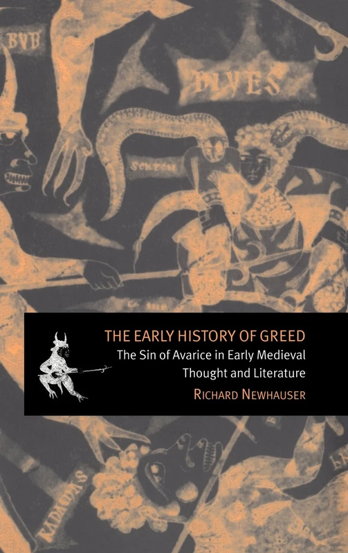 The Early History of Greed: The Sin of Avarice in Early Medieval Thought and Literature: 41 (Cambridge Studies in Medieval Literature, Series Number 41)