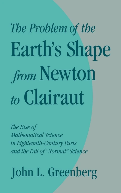 The Problem of the Earth's Shape from Newton to Clairaut: The Rise of Mathematical Science in Eighteenth-Century Paris and the Fall of 'Normal' Science - Image 1