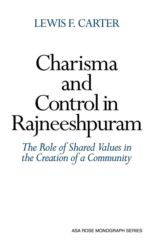 Charisma and Control in Rajneeshpuram: A Community without Shared Values (American Sociological Association Rose Monographs) - Image 1