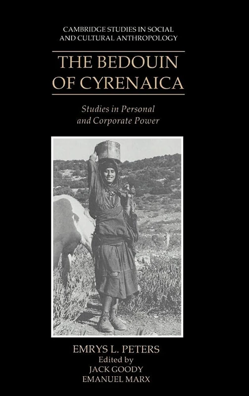 The Bedouin of Cyrenaica: Studies in Personal and Corporate Power: 72 (Cambridge Studies in Social and Cultural Anthropology, Series Number 72)